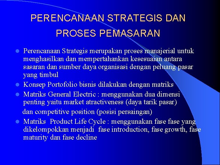 PERENCANAAN STRATEGIS DAN PROSES PEMASARAN Perencanaan Strategis merupakan proses manajerial untuk menghasilkan dan mempertahankan