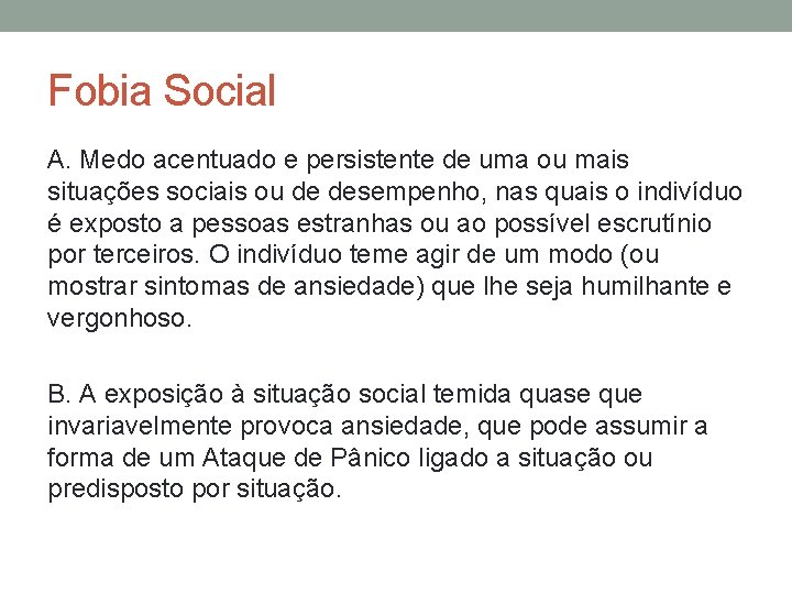 Fobia Social A. Medo acentuado e persistente de uma ou mais situações sociais ou