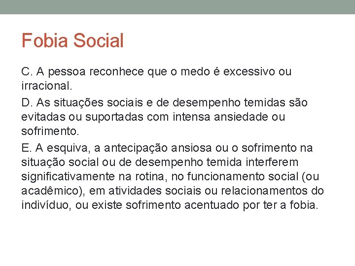 Fobia Social C. A pessoa reconhece que o medo é excessivo ou irracional. D.