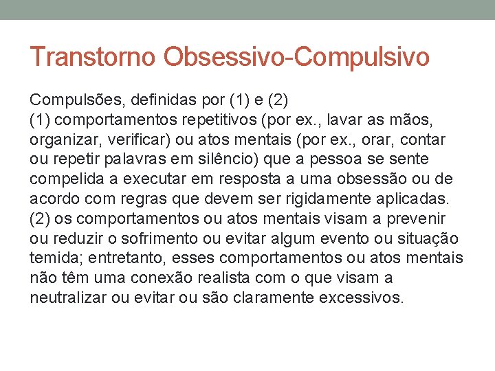 Transtorno Obsessivo-Compulsivo Compulsões, definidas por (1) e (2) (1) comportamentos repetitivos (por ex. ,