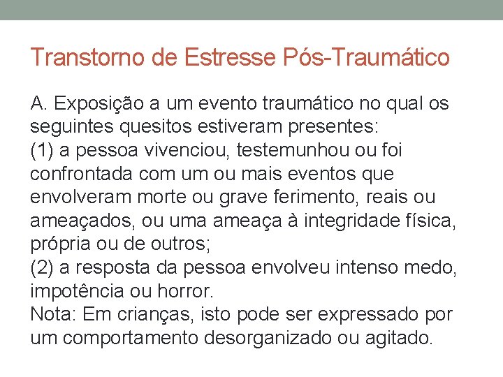 Transtorno de Estresse Pós-Traumático A. Exposição a um evento traumático no qual os seguintes