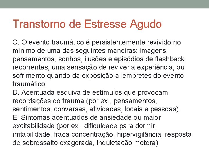 Transtorno de Estresse Agudo C. O evento traumático é persistentemente revivido no mínimo de