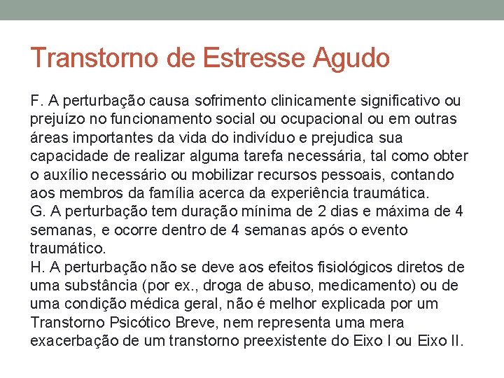 Transtorno de Estresse Agudo F. A perturbação causa sofrimento clinicamente significativo ou prejuízo no