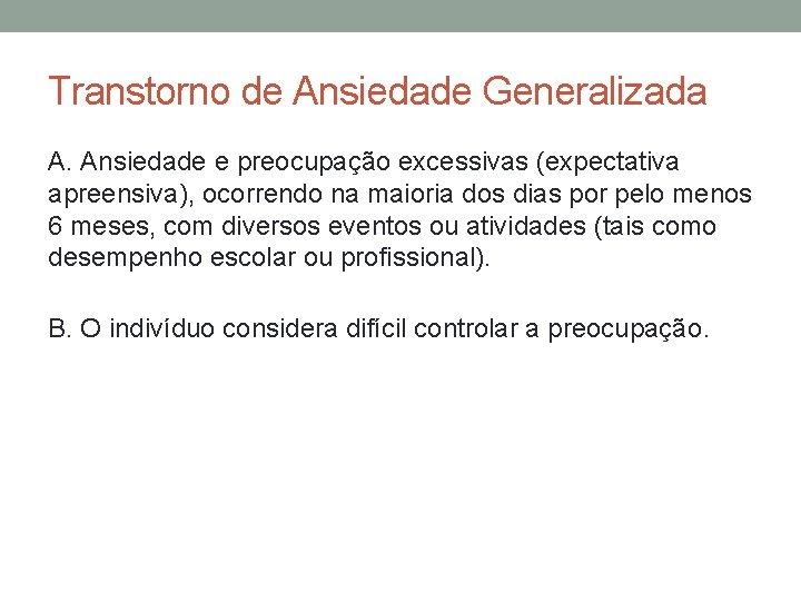 Transtorno de Ansiedade Generalizada A. Ansiedade e preocupação excessivas (expectativa apreensiva), ocorrendo na maioria