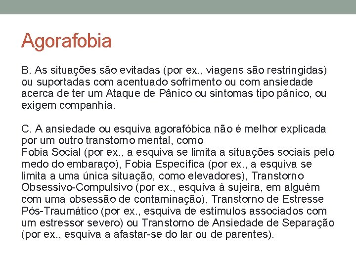 Agorafobia B. As situações são evitadas (por ex. , viagens são restringidas) ou suportadas