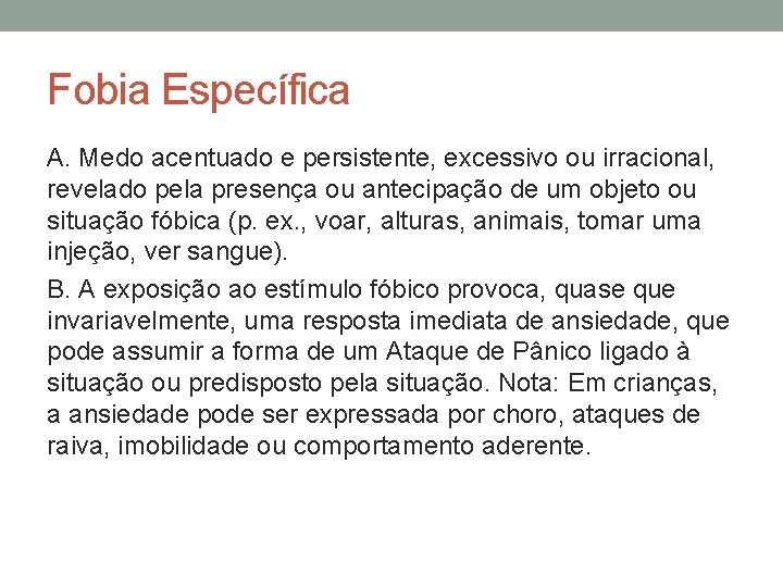 Fobia Específica A. Medo acentuado e persistente, excessivo ou irracional, revelado pela presença ou