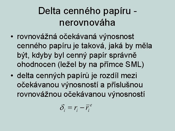 Delta cenného papíru - nerovnováha • rovnovážná očekávaná výnosnost cenného papíru je taková, jaká