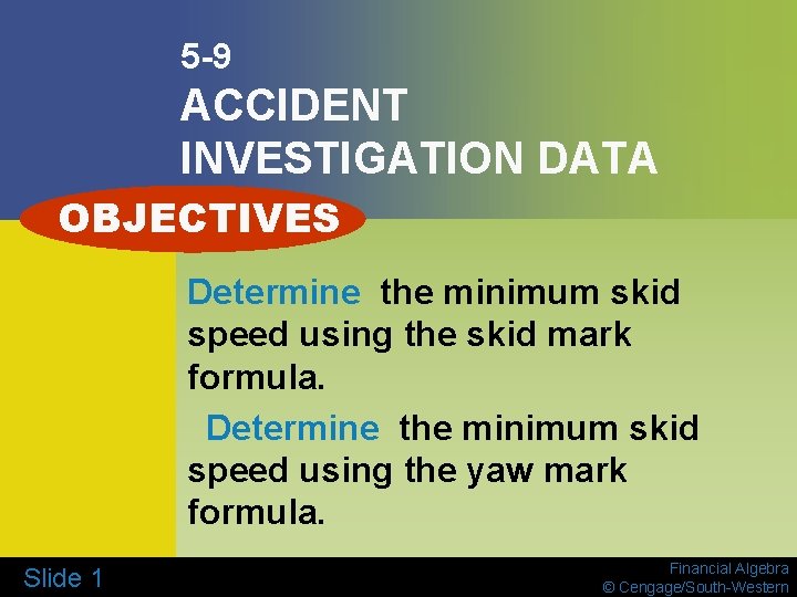 5 -9 ACCIDENT INVESTIGATION DATA OBJECTIVES Determine the minimum skid speed using the skid
