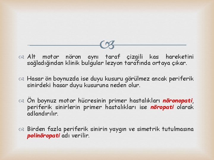  Alt motor nöron aynı taraf çizgili kas hareketini sağladığından klinik bulgular lezyon tarafında