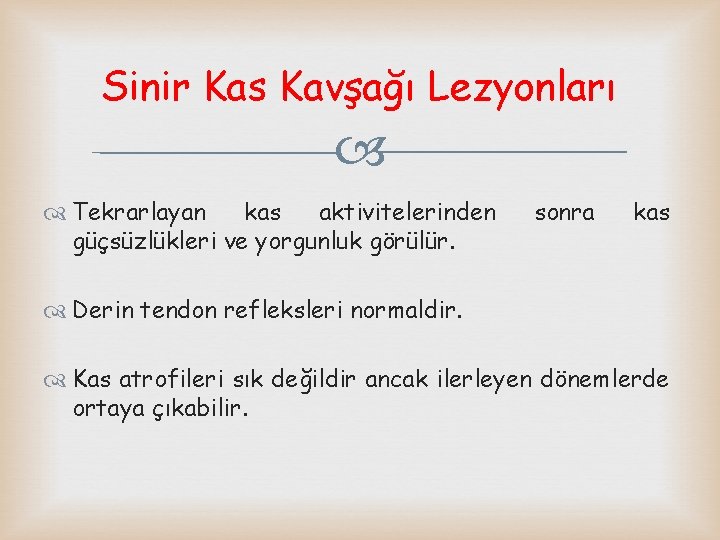 Sinir Kas Kavşağı Lezyonları Tekrarlayan kas aktivitelerinden güçsüzlükleri ve yorgunluk görülür. sonra kas Derin