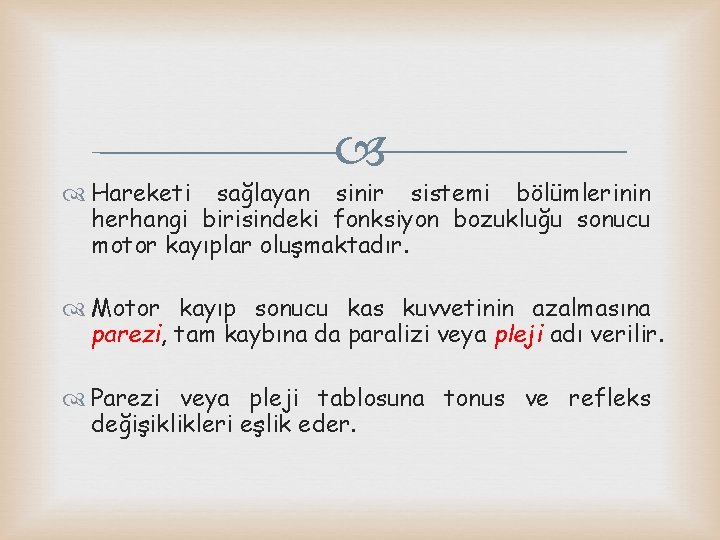  Hareketi sağlayan sinir sistemi bölümlerinin herhangi birisindeki fonksiyon bozukluğu sonucu motor kayıplar oluşmaktadır.