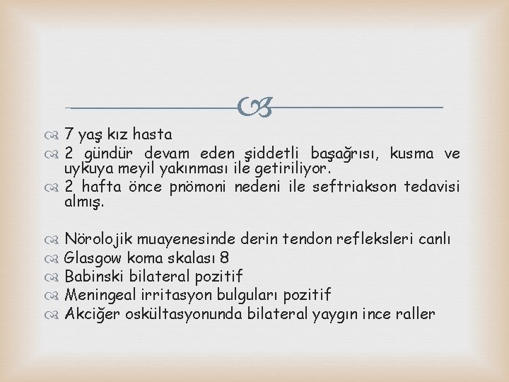  7 yaş kız hasta 2 gündür devam eden şiddetli başağrısı, kusma ve uykuya