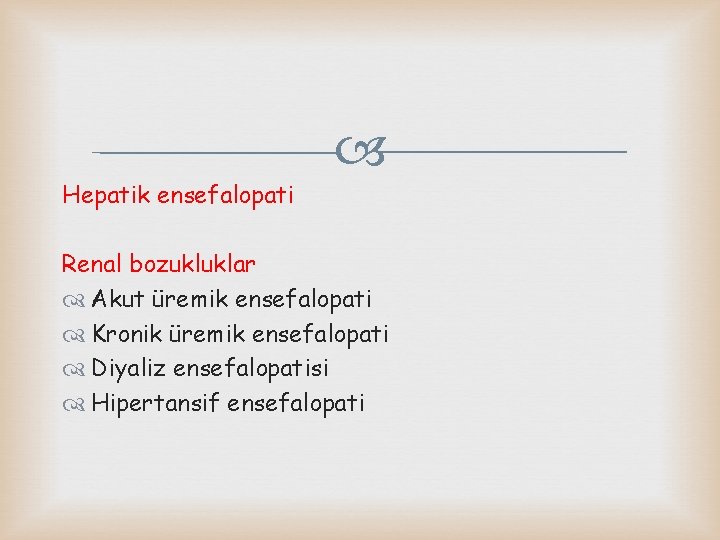 Hepatik ensefalopati Renal bozukluklar Akut üremik ensefalopati Kronik üremik ensefalopati Diyaliz ensefalopatisi Hipertansif ensefalopati