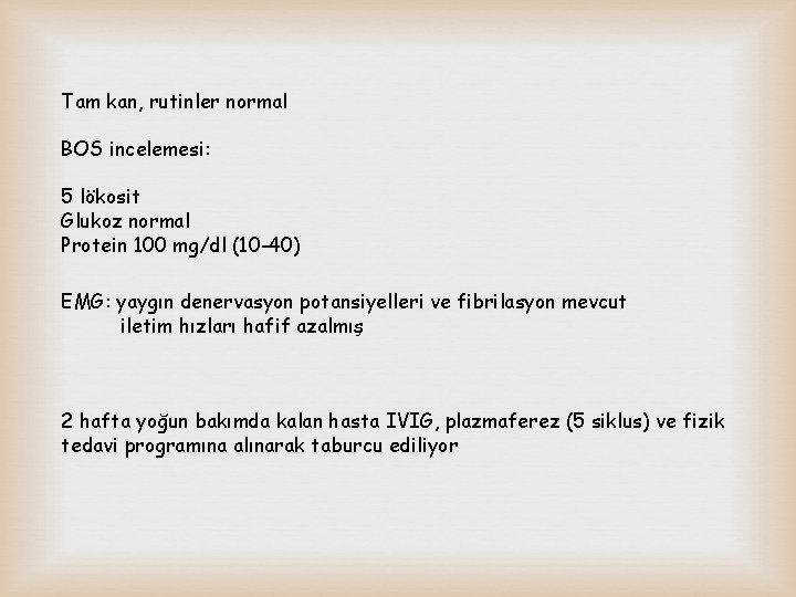 Tam kan, rutinler normal BOS incelemesi: 5 lökosit Glukoz normal Protein 100 mg/dl (10