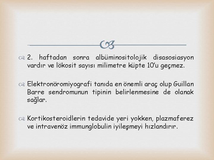  2. haftadan sonra albüminositolojik disasosiasyon vardır ve lökosit sayısı milimetre küpte 10’u geçmez.