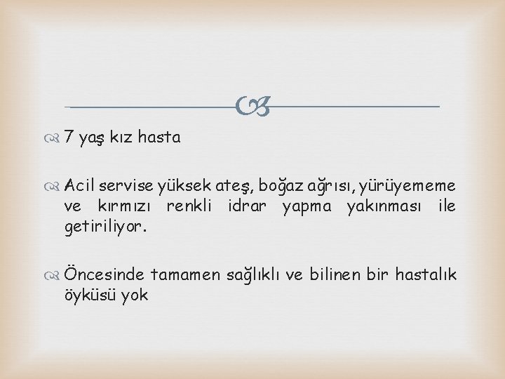  7 yaş kız hasta Acil servise yüksek ateş, boğaz ağrısı, yürüyememe ve kırmızı