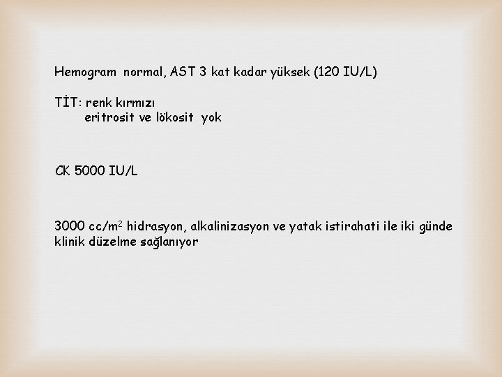 Hemogram normal, AST 3 kat kadar yüksek (120 IU/L) TİT: renk kırmızı eritrosit ve