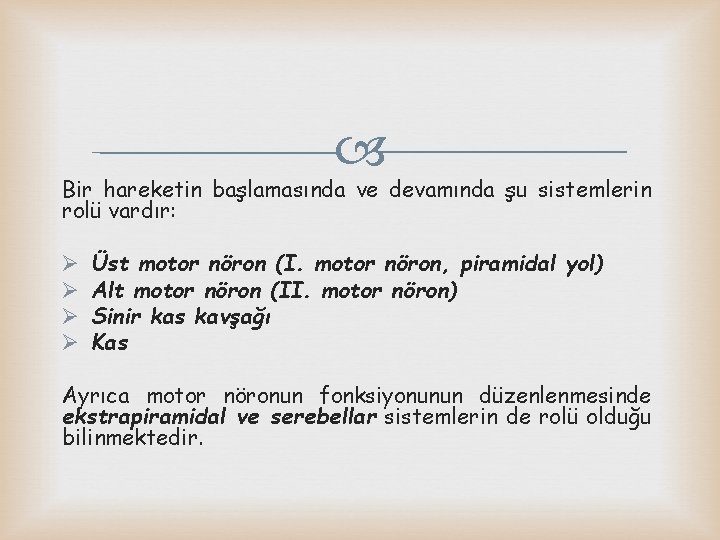  Bir hareketin başlamasında ve devamında şu sistemlerin rolü vardır: Ø Ø Üst motor