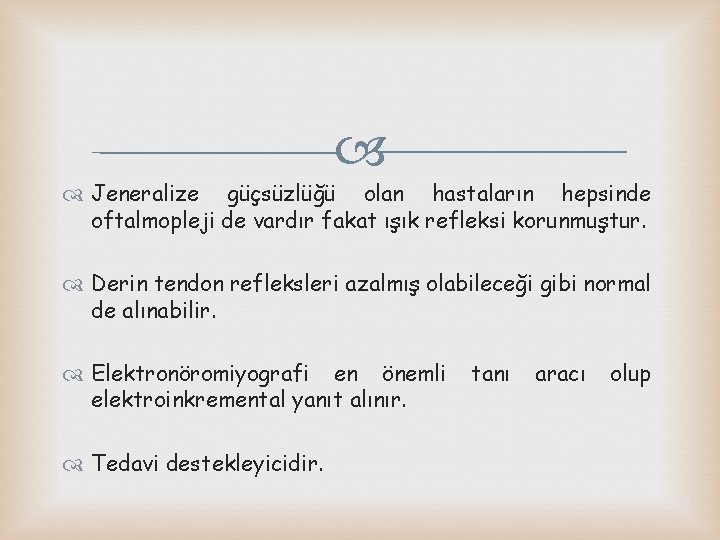  Jeneralize güçsüzlüğü olan hastaların hepsinde oftalmopleji de vardır fakat ışık refleksi korunmuştur. Derin