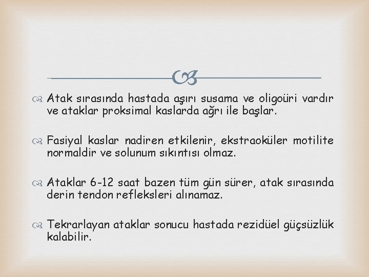  Atak sırasında hastada aşırı susama ve oligoüri vardır ve ataklar proksimal kaslarda ağrı