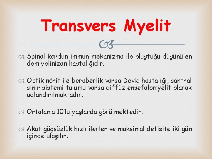 Transvers Myelit Spinal kordun immun mekanizma ile oluştuğu düşünülen demiyelinizan hastalığıdır. Optik nörit ile
