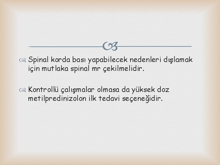  Spinal korda bası yapabilecek nedenleri dışlamak için mutlaka spinal mr çekilmelidir. Kontrollü çalışmalar