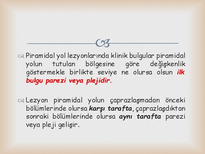  Piramidal yol lezyonlarında klinik bulgular piramidal yolun tutulan bölgesine göre değişkenlik göstermekle birlikte