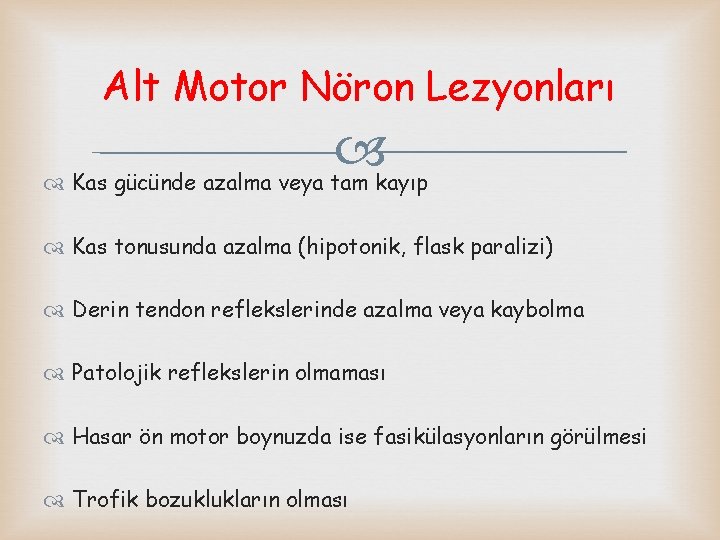 Alt Motor Nöron Lezyonları Kas gücünde azalma veya tam kayıp Kas tonusunda azalma (hipotonik,
