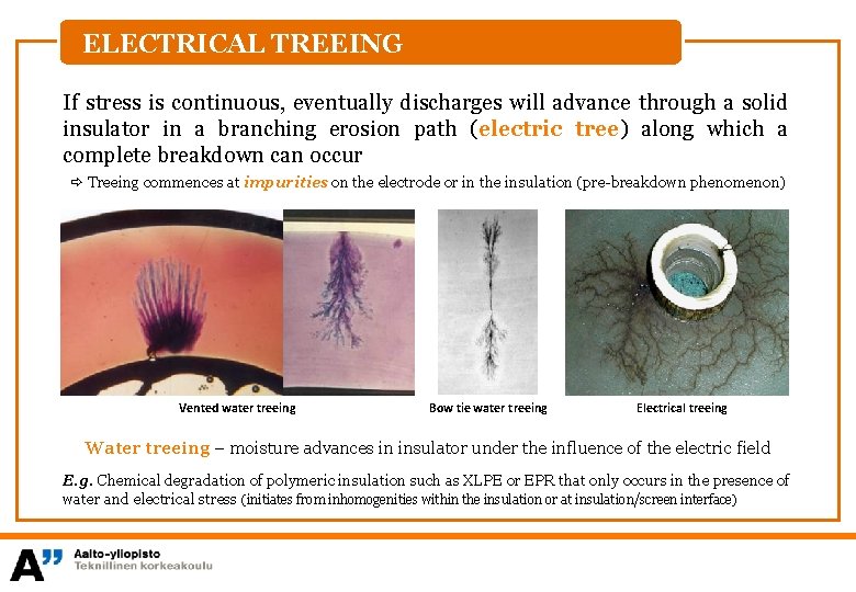 ELECTRICAL TREEING If stress is continuous, eventually discharges will advance through a solid insulator