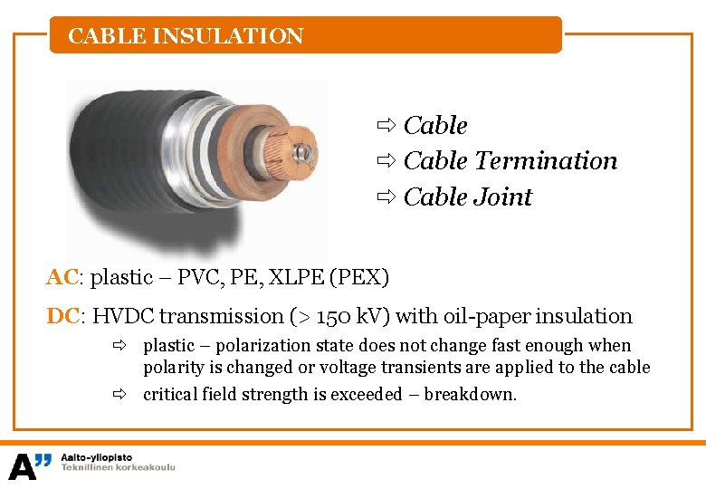 CABLE INSULATION Cable Termination Cable Joint AC: plastic – PVC, PE, XLPE (PEX) DC: