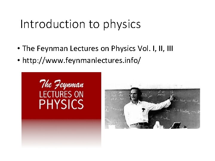 Introduction to physics • The Feynman Lectures on Physics Vol. I, III • http: