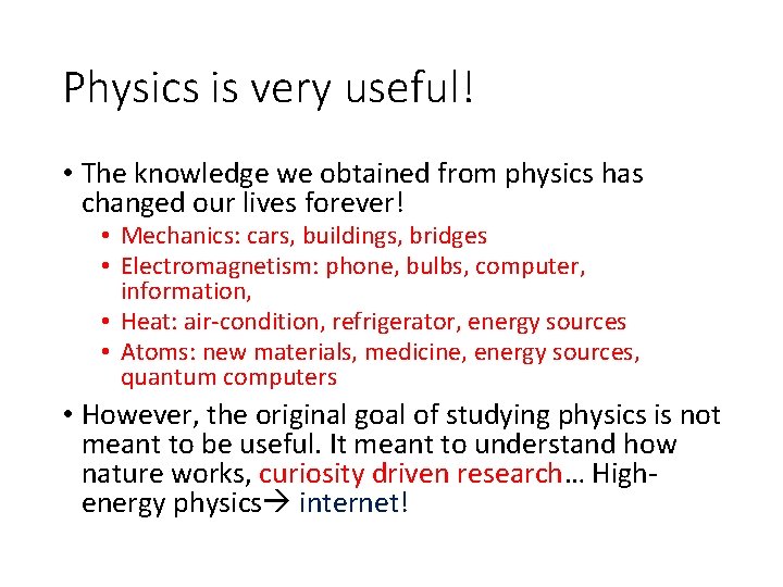 Physics is very useful! • The knowledge we obtained from physics has changed our