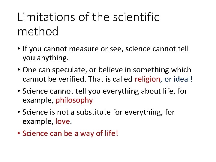 Limitations of the scientific method • If you cannot measure or see, science cannot