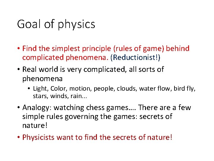 Goal of physics • Find the simplest principle (rules of game) behind complicated phenomena.