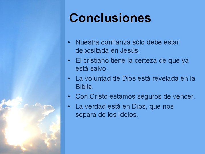 Conclusiones • Nuestra confianza sólo debe estar depositada en Jesús. • El cristiano tiene