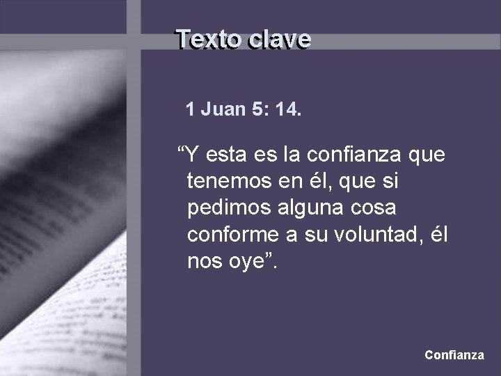 Texto clave 1 Juan 5: 14. “Y esta es la confianza que tenemos en