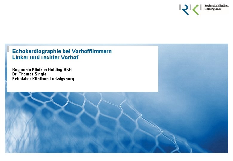 Echokardiographie bei Vorhofflimmern Linker und rechter Vorhof Regionale Kliniken Holding RKH Dr. Thomas Single,