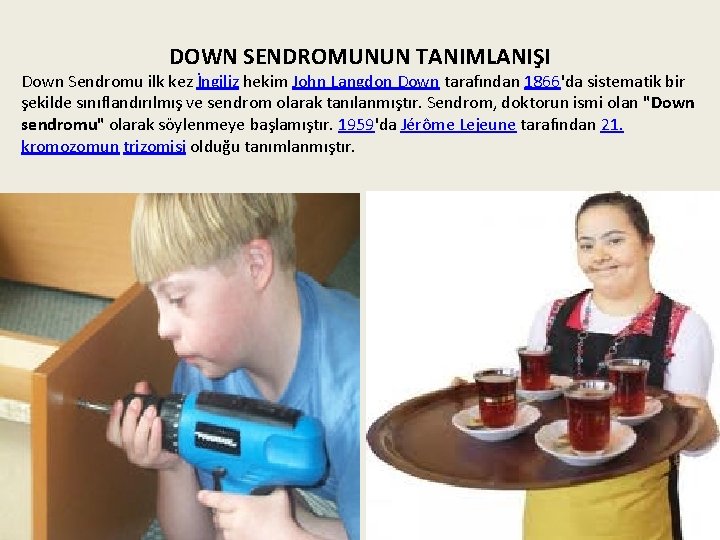 DOWN SENDROMUNUN TANIMLANIŞI Down Sendromu ilk kez İngiliz hekim John Langdon Down tarafından 1866'da