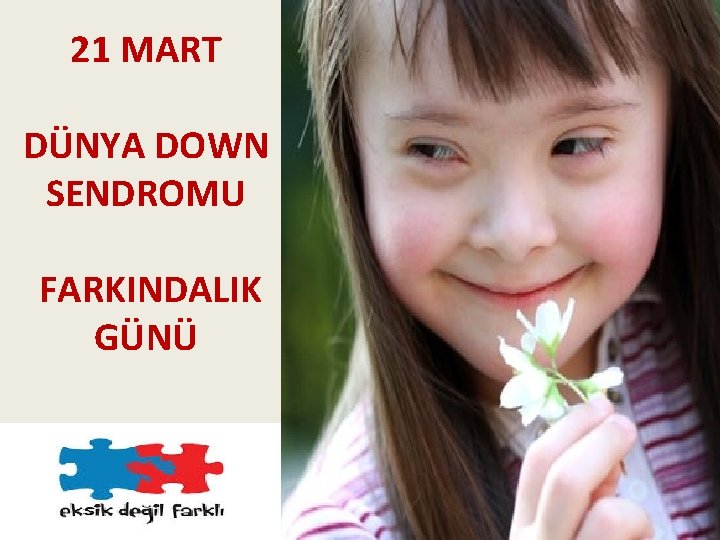 21 MART DÜNYA DOWN SENDROMU FARKINDALIK GÜNÜ 