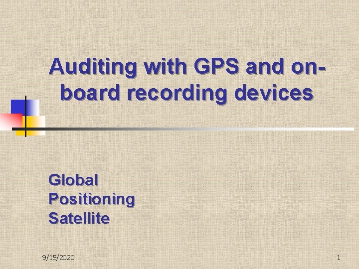Auditing with GPS and onboard recording devices Global Positioning Satellite 9/15/2020 1 