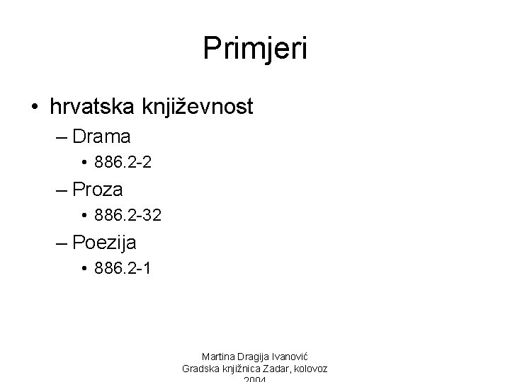 Primjeri • hrvatska književnost – Drama • 886. 2 -2 – Proza • 886.