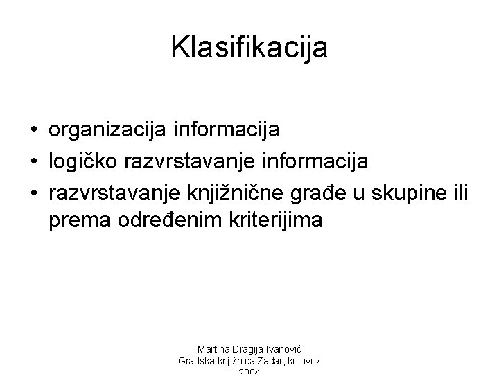 Klasifikacija • organizacija informacija • logičko razvrstavanje informacija • razvrstavanje knjižnične građe u skupine