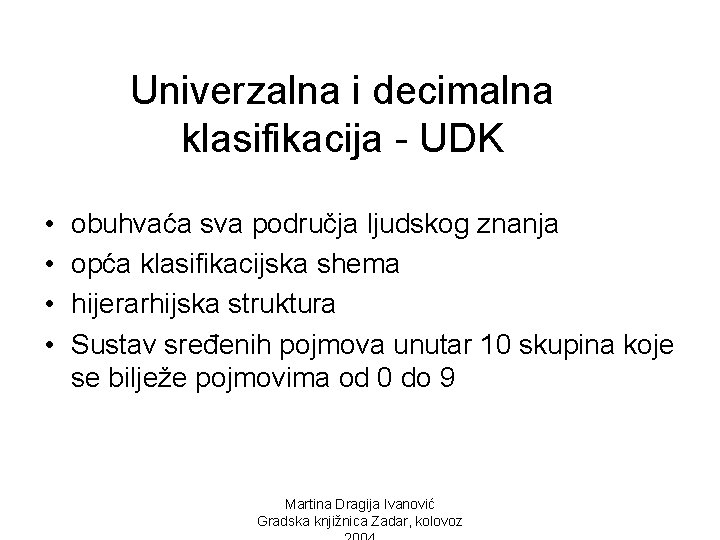 Univerzalna i decimalna klasifikacija - UDK • • obuhvaća sva područja ljudskog znanja opća