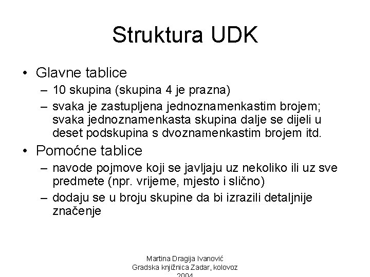 Struktura UDK • Glavne tablice – 10 skupina (skupina 4 je prazna) – svaka