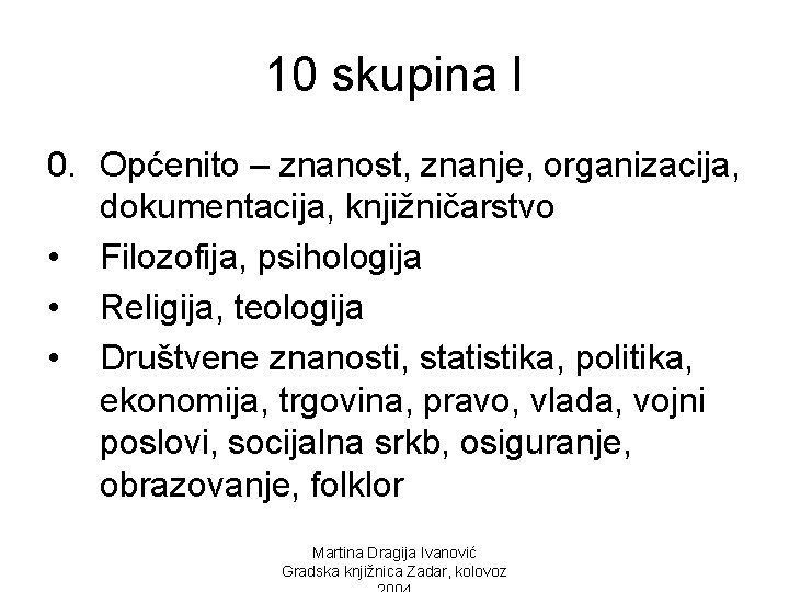 10 skupina I 0. Općenito – znanost, znanje, organizacija, dokumentacija, knjižničarstvo • Filozofija, psihologija