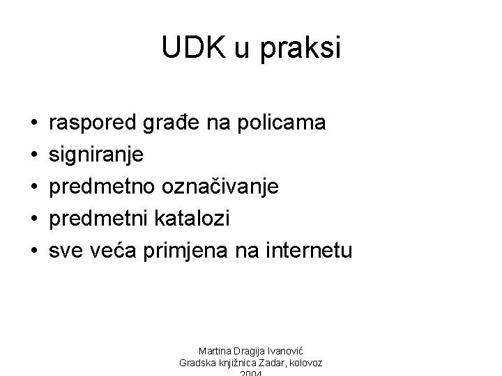 UDK u praksi • • • raspored građe na policama signiranje predmetno označivanje predmetni