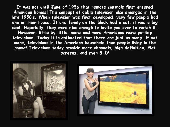 It was not until June of 1956 that remote controls first entered American homes!