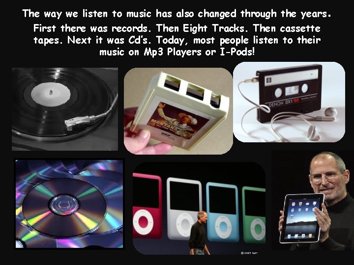 The way we listen to music has also changed through the years First there