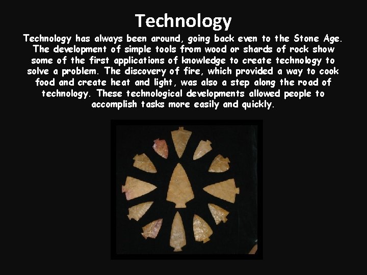 Technology has always been around, going back even to the Stone Age. The development