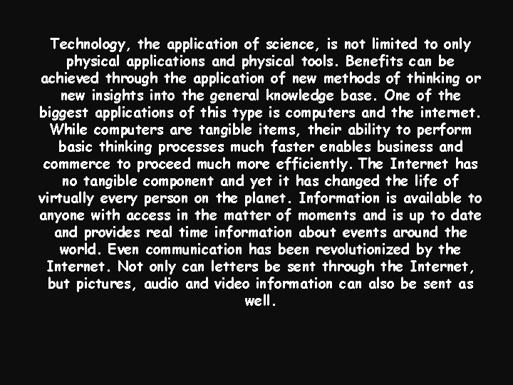 Technology, the application of science, is not limited to only physical applications and physical